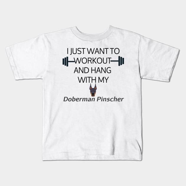 I Just Want To Workout And Hang Out With My Doberman Pinscher, Lose Weight, Dog Lovers Kids T-Shirt by StrompTees